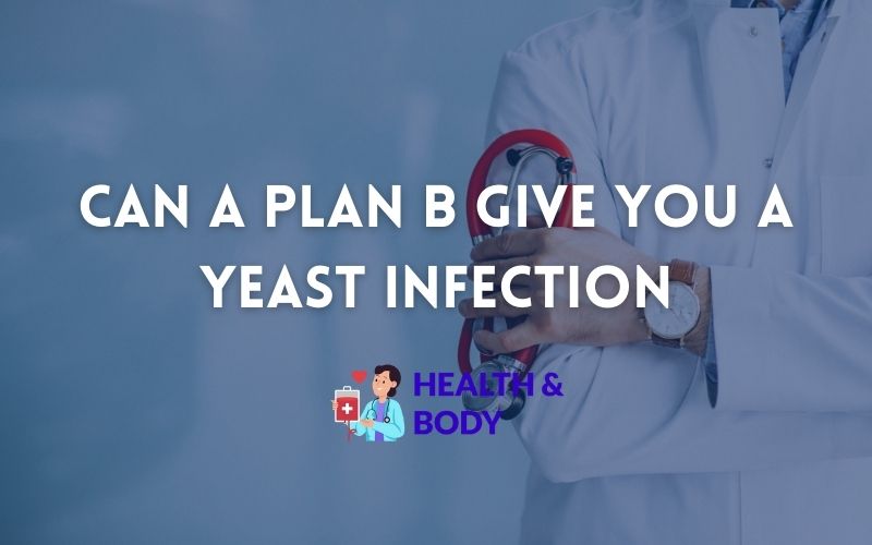 Can a plan b give you a yeast infection