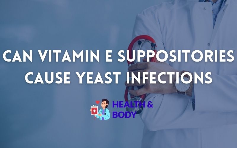 Can vitamin e suppositories cause yeast infections
