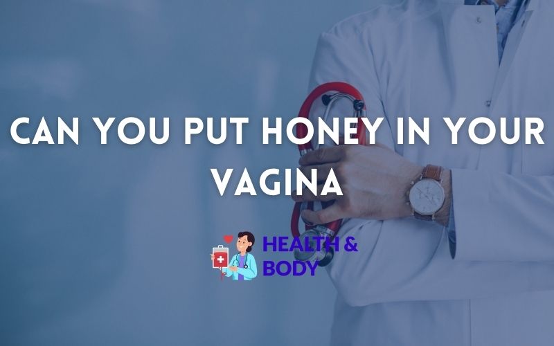 Can you put honey in your vagina