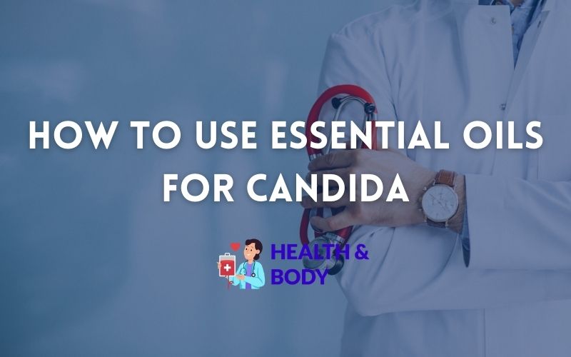 How to use essential oils for candida