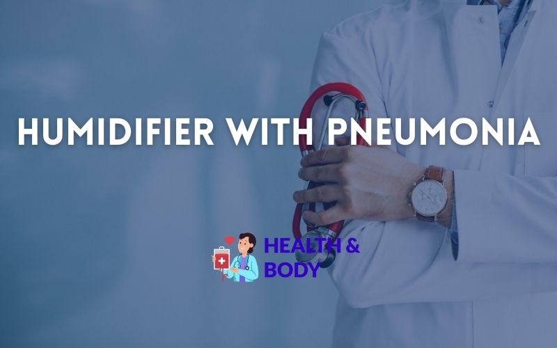 Humidifier with pneumonia