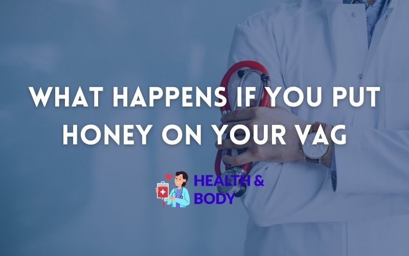 What happens if you put honey on your vag